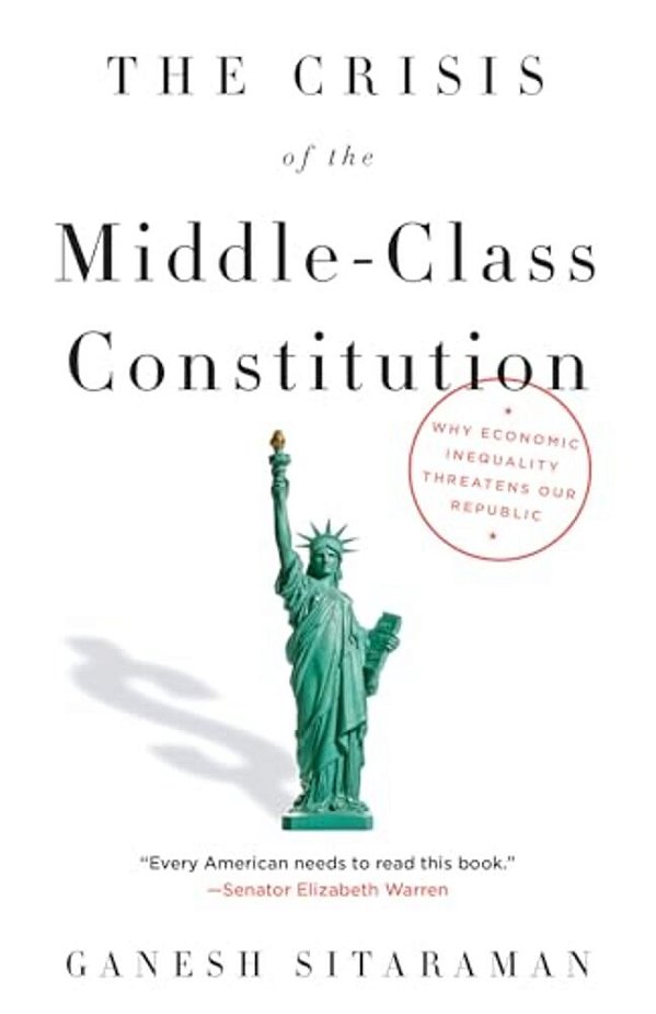The Crisis Of The Middle-Class Constitution: Why Economic Inequality Threatens Our Republic-..