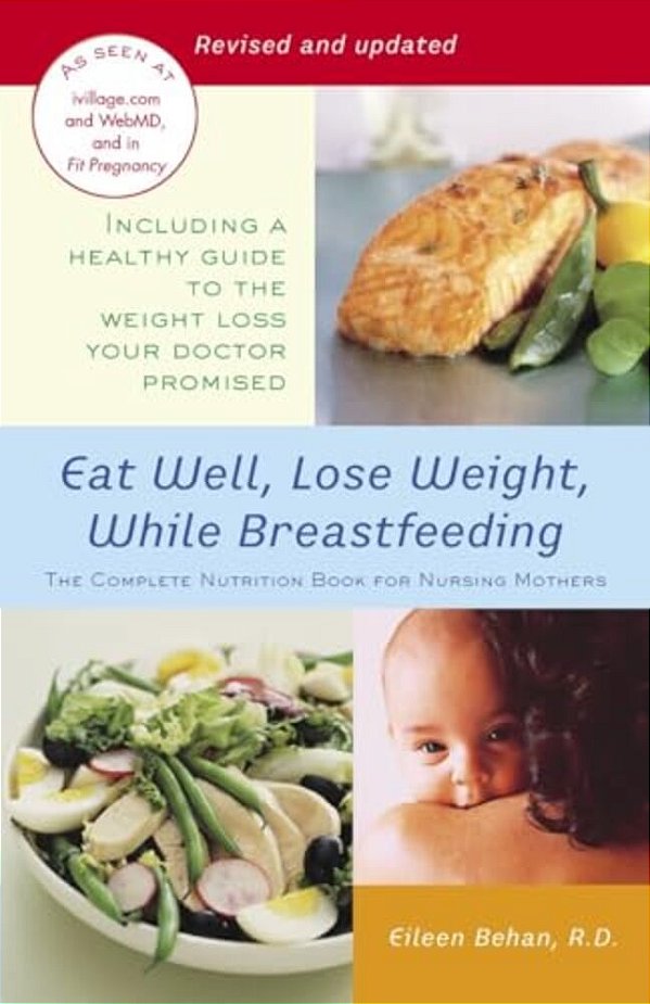 Eat Well, Lose Weight, While Breastfeeding: The Complete Nutrition Book For Nursing Mothers-..