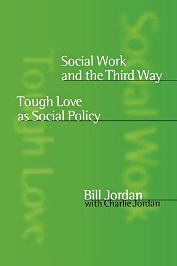 Social Work And The Third Way: Tough Love As Social Policy-..