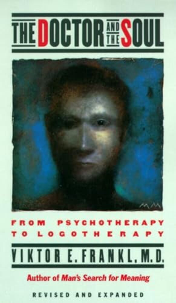 The Doctor And The Soul: From Psychotherapy To Logotherapy-..
