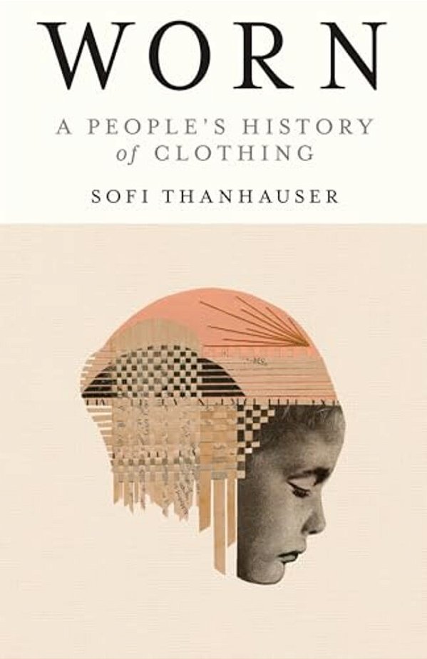 Worn: A People's History Of Clothing-..