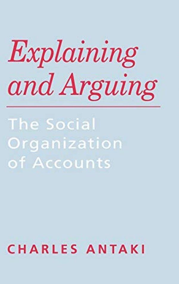 Explaining And Arguing: The Social Organization Of Accounts-..
