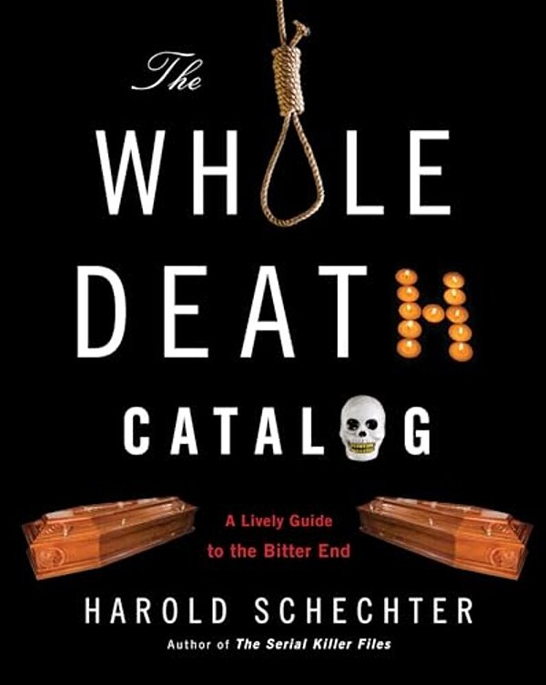 The Whole Death Catalog: A Lively Guide To The Bitter End-..