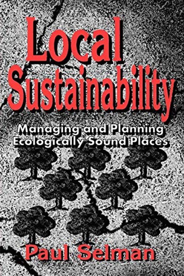 Local Sustainability: Managing And Planning Ecologically Sound Places-..