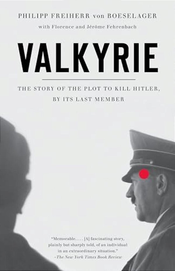 Valkyrie: Valkyrie: The Story Of The Plot To Kill Hitler, By Its Last Member-..