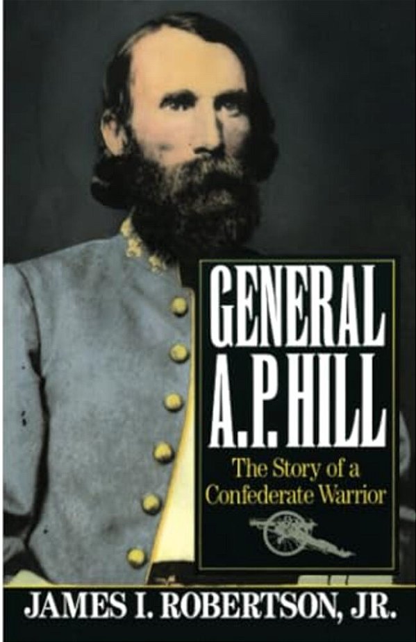General A. P. Hill: The Story Of A Confederate Warrior-..