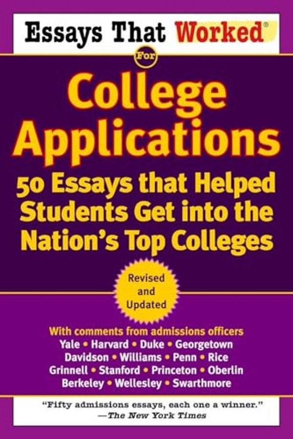 Essays That Worked For College Applications: 50 Essays That Helped Students Get Into The Nation's Top Colleges-..
