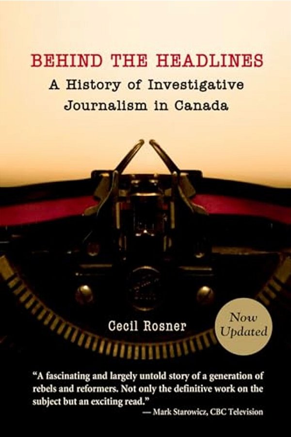Behind The Headlines:: A History Of Investigative Journalism In Canada-..