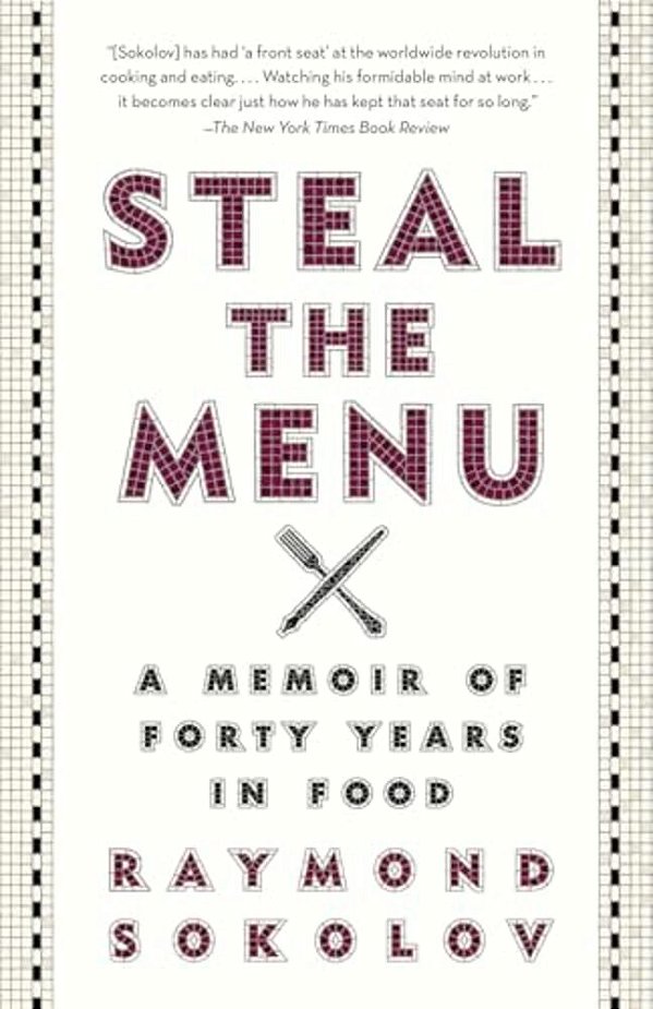 Steal The Menu: A Memoir Of Forty Years In Food-..