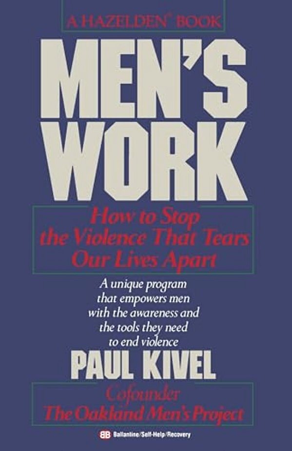 Men's Work: How To Stop The Violence That Tears Our Lives Apart-..