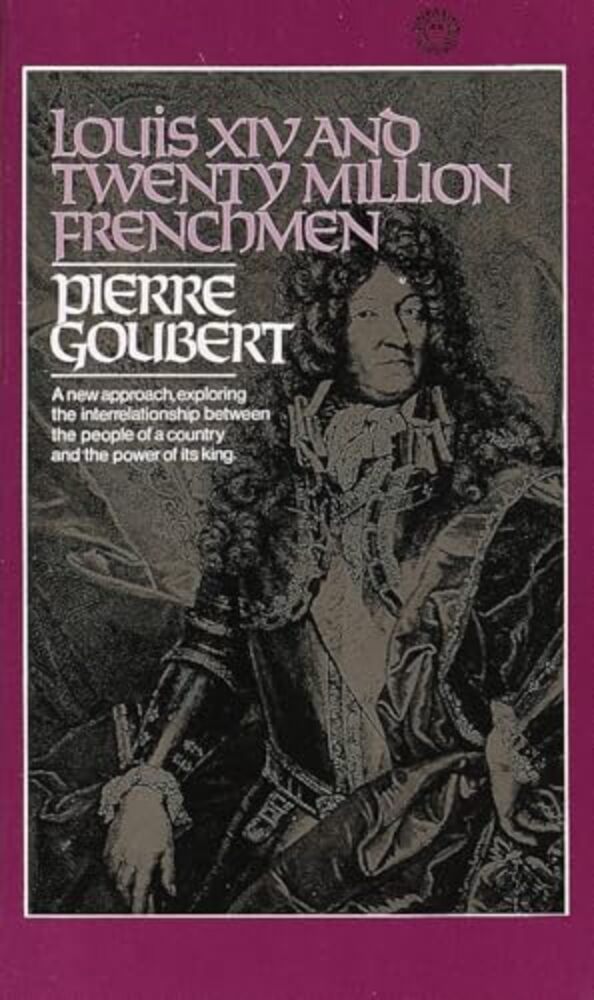 Louis XIV And Twenty Million Frenchmen: A New Approach, Exploring The Interrelationship Between The People Of A Country And The Power Of Its King-..
