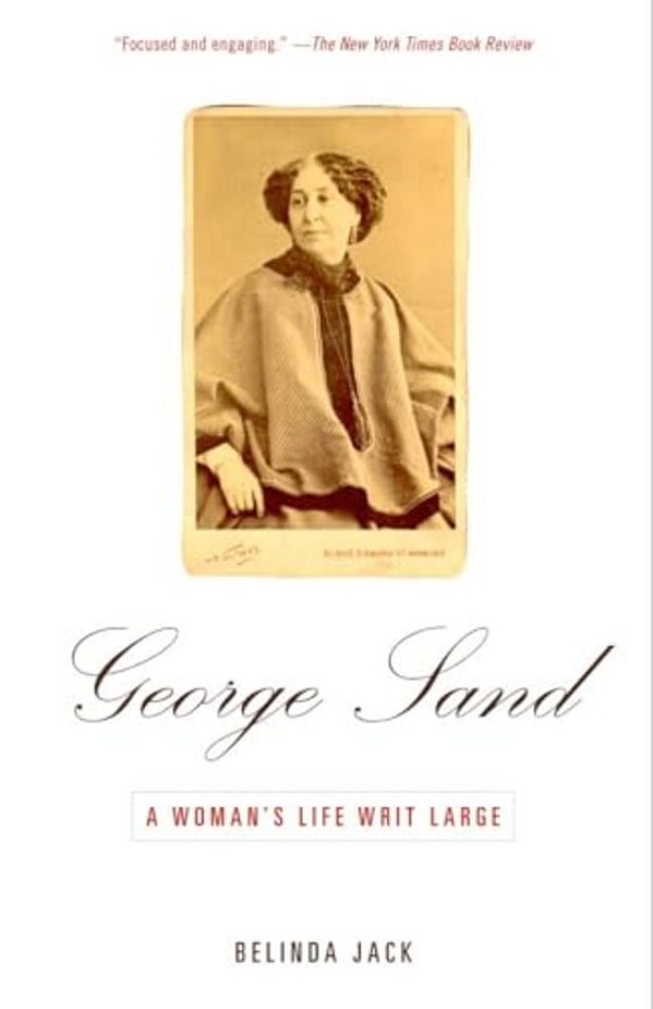 George Sand: A Woman's Life Writ Large-..