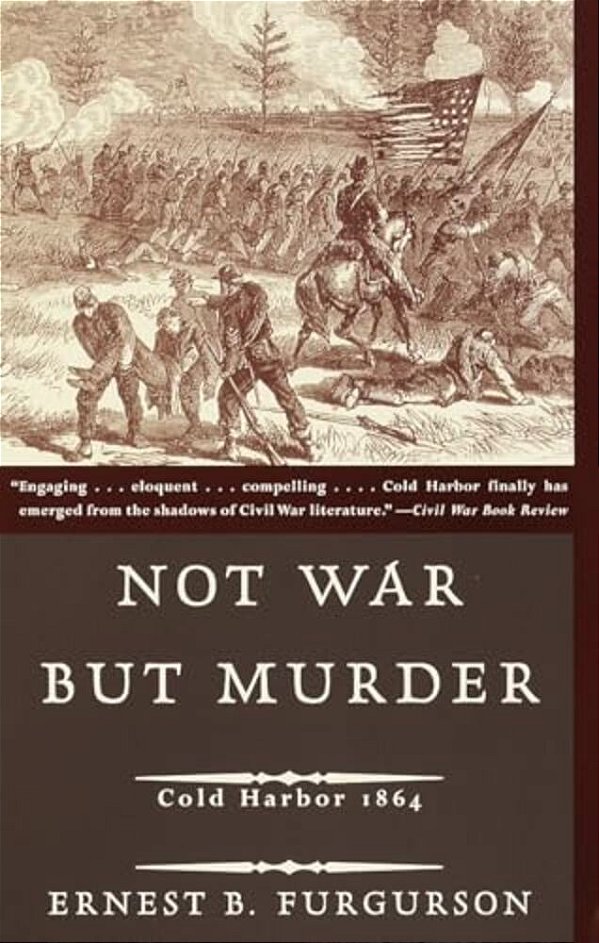 Not War But Murder: Cold Harbor 1864-..
