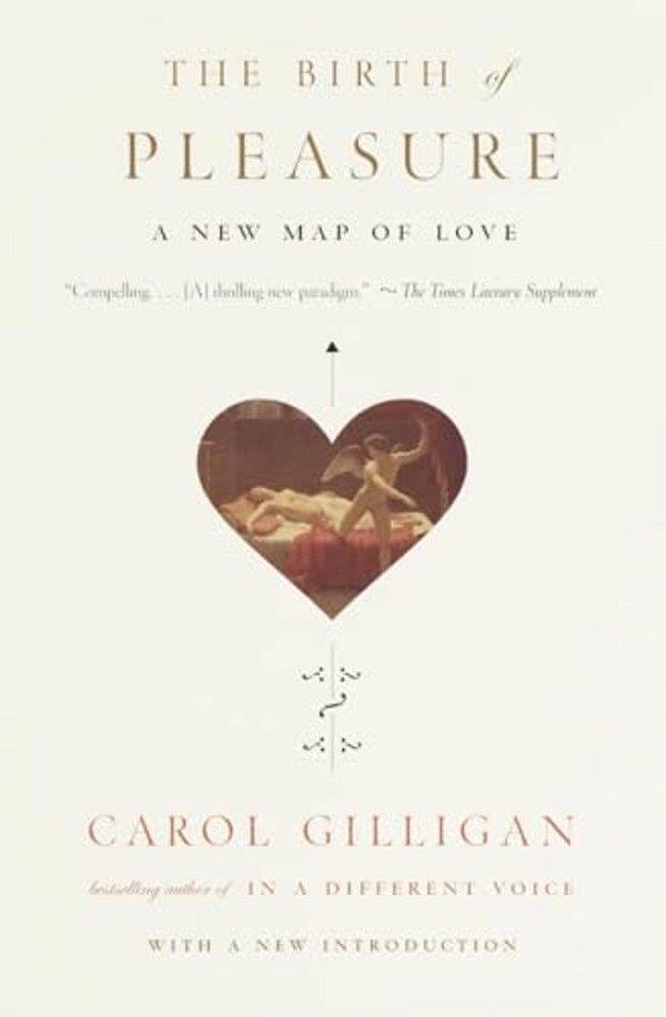The Birth Of Pleasure: A New Map Of Love-..