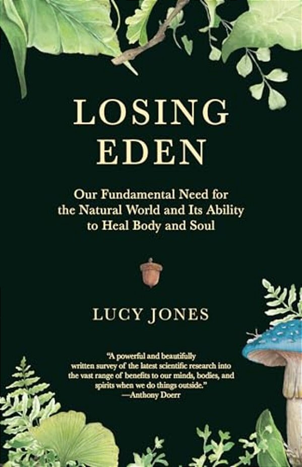 Losing Eden: Our Fundamental Need For The Natural World And Its Ability To Heal Body And Soul-..
