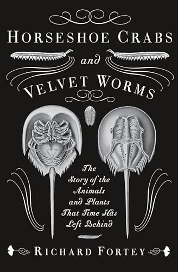 Horseshoe Crabs And Velvet Worms: The Story Of The Animals And Plants That Time Has Left Behind-..