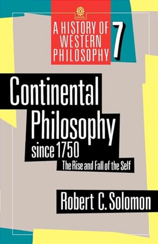 Continental Philosophy Since 1750: The Rise And Fall Of The Self-..