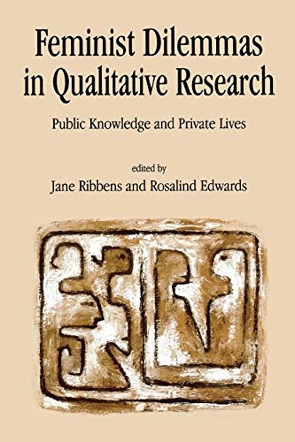 Feminist Dilemmas In Qualitative Research: Public Knowledge And Private Lives-..