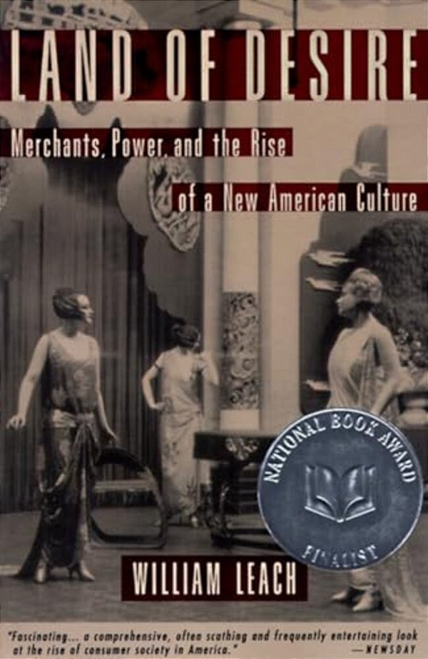 Land Of Desire: Merchants, Power, And The Rise Of A New American Culture-..