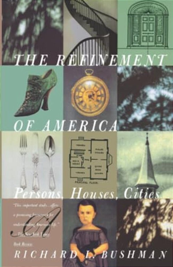 The Refinement Of America: Persons, Houses, Cities-..
