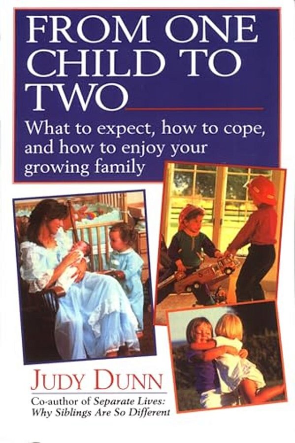 From One Child To Two: What To Expect, How To Cope, And How To Enjoy Your Growing Family-..