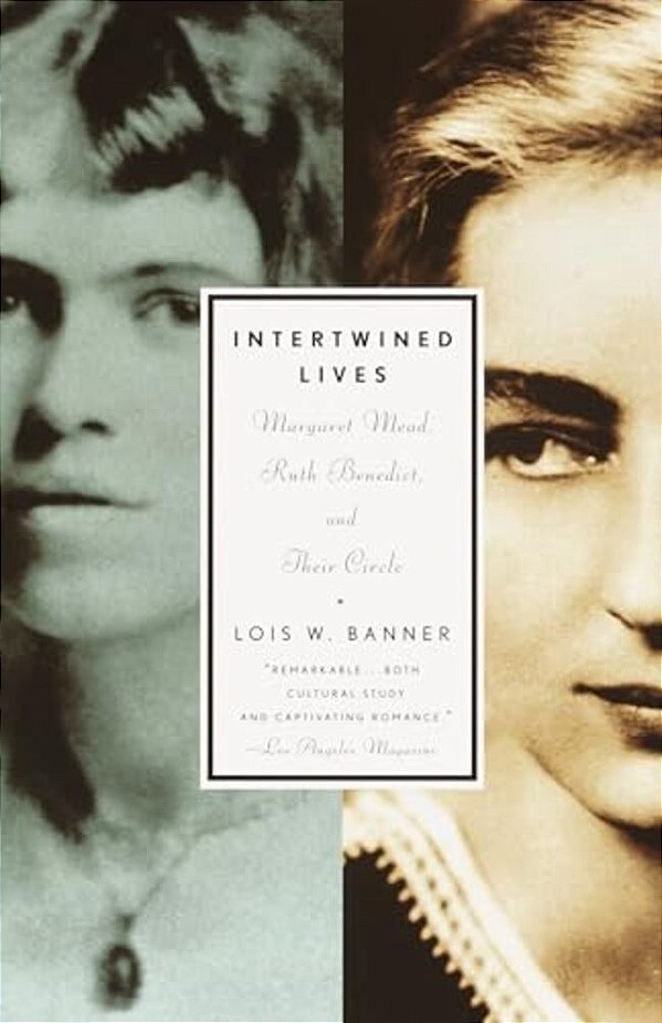Intertwined Lives: Margaret Mead, Ruth Benedict, And Their Circle-..