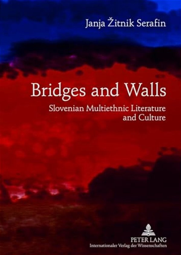 Bridges And Walls: Slovenian Multiethnic Literature And Culture-..