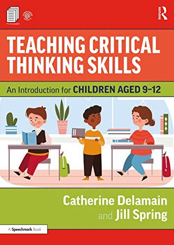 Teaching Critical Thinking Skills: An Introduction For Children Aged 9-12-..