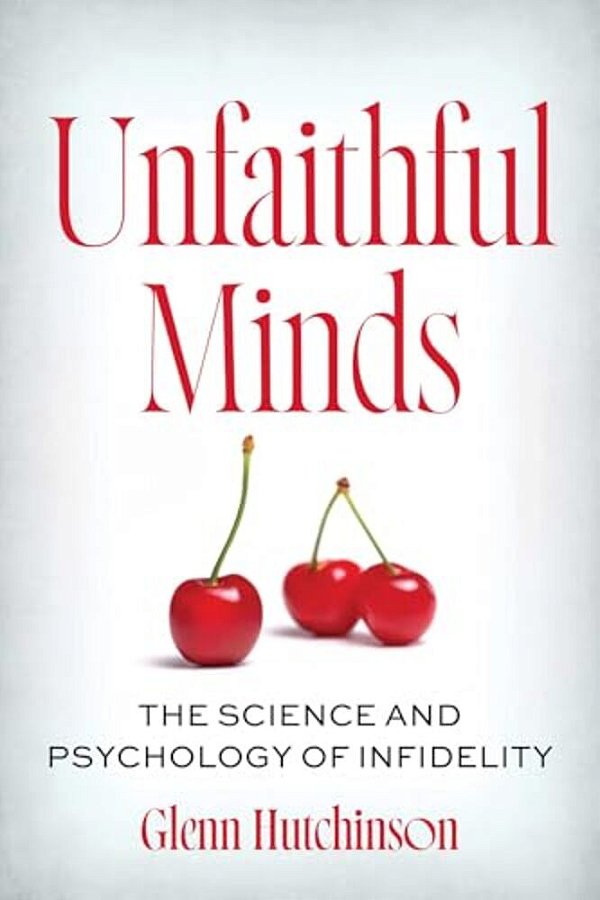 Unfaithful Minds: The Science And Psychology Of Infidelity-..