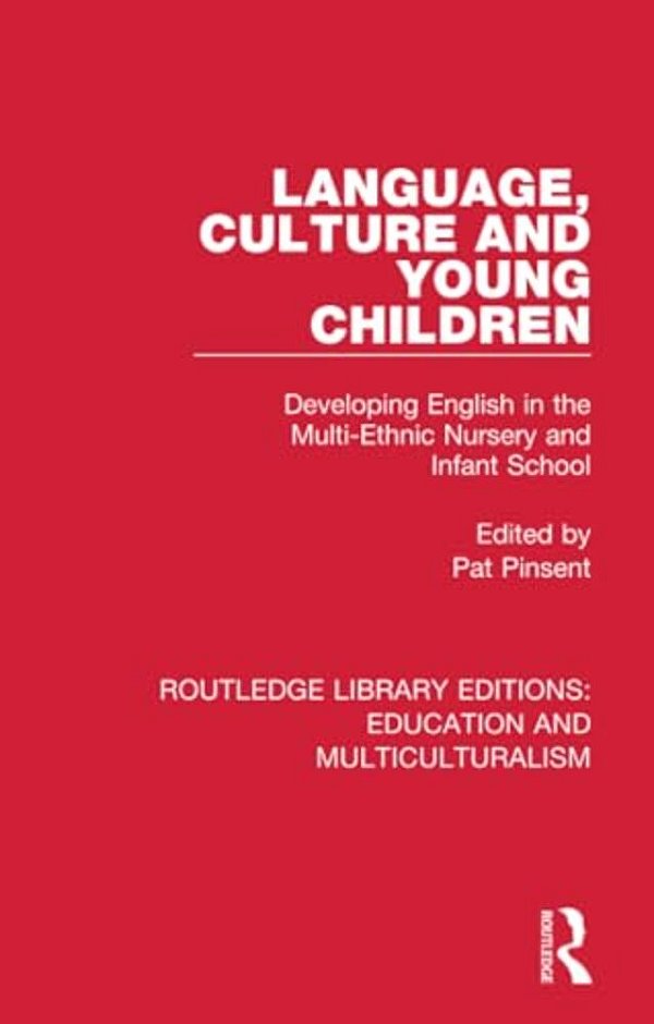 Language, Culture And Young Children: Developing English In The Multi-Ethnic Nursery And Infant School-..