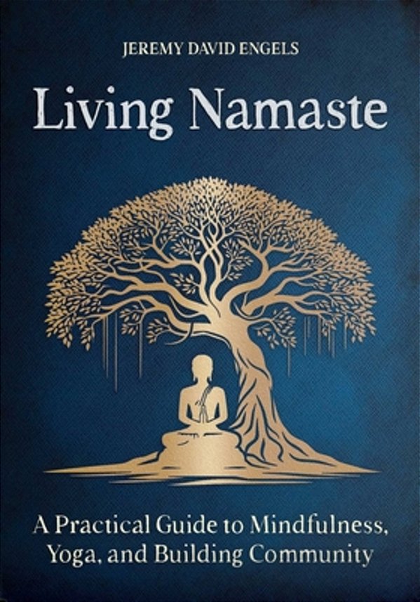Living Namaste: A Practical Guide To Mindfulness, Yoga, And Building Community-..