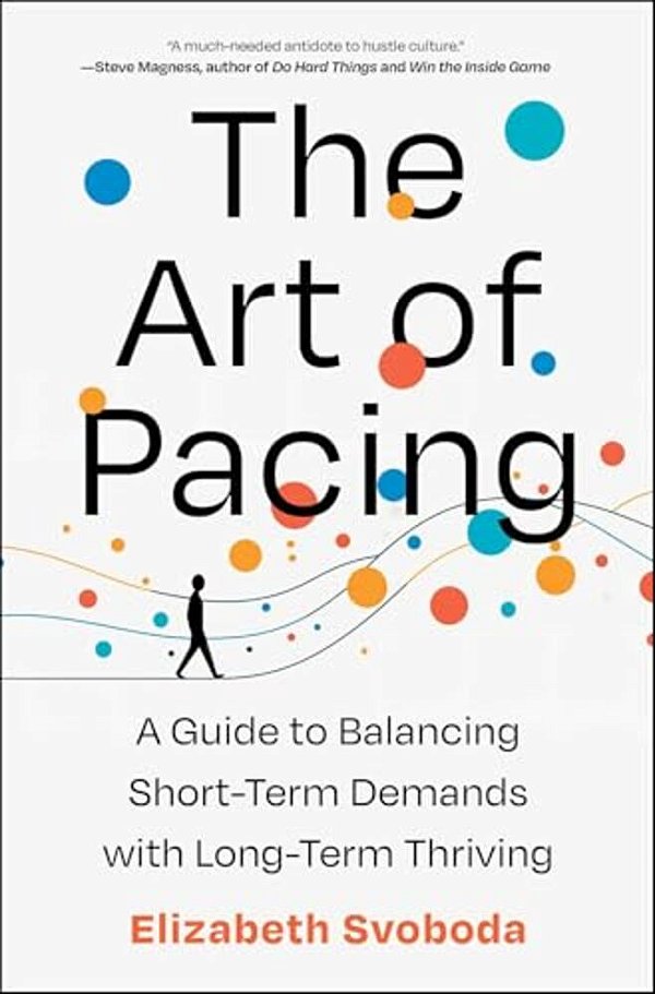 The Art Of Pacing: A Guide To Balancing Short-Term Demands With Long-Term Thriving-..