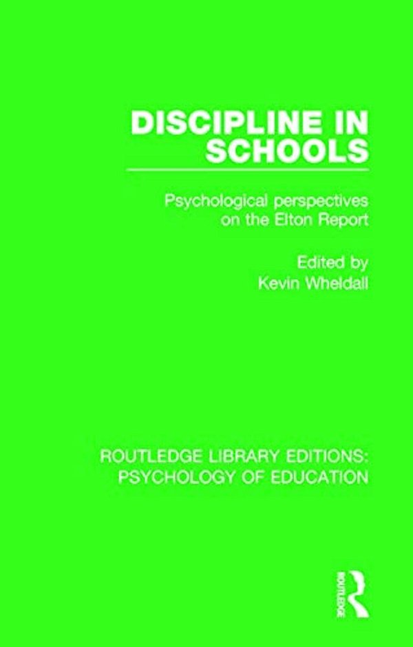 Discipline In Schools: Psychological Perspectives On The Elton Report-..