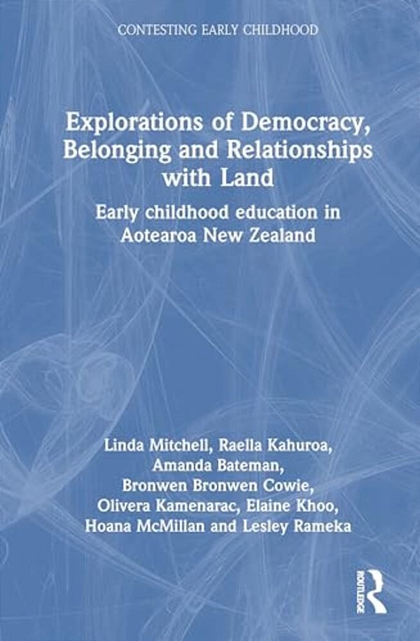 Explorations Of Democracy, Belonging And Relationships With Land: Early Childhood Education In Aotearoa New Zealand-..