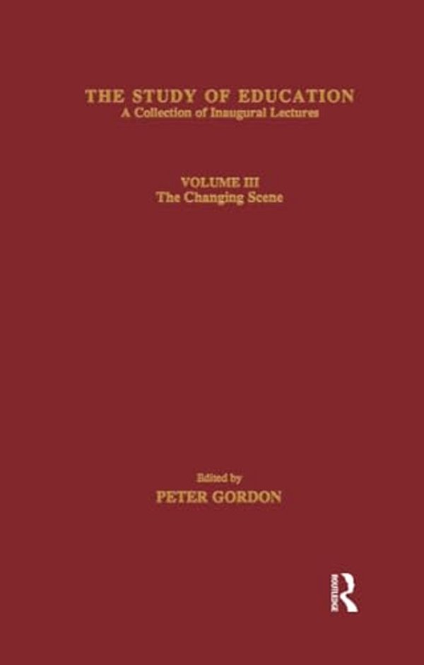 The Study Of Education: Inaugural Lectures: Volume Three: The Changing Scene-..