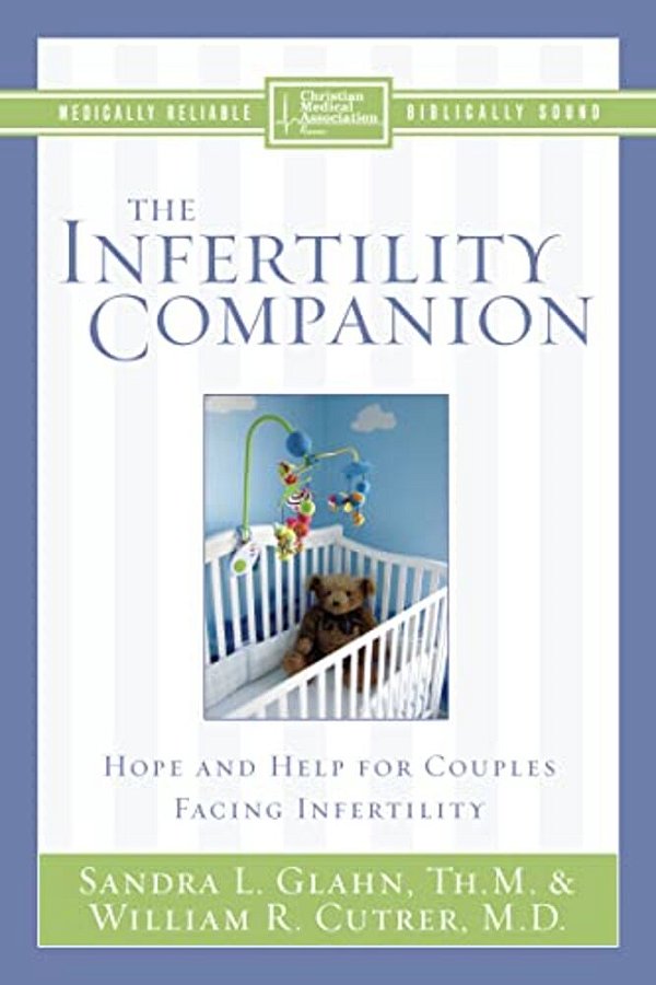 The Infertility Companion: Hope And Help For Couples Facing Infertility-..