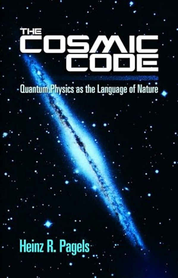 The Cosmic Code: Quantum Physics As The Language Of Nature-..