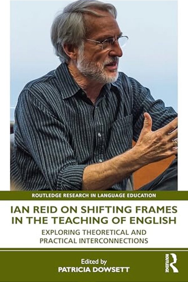 Ian Reid On Shifting Frames In The Teaching Of English: Exploring Theoretical And Practical Interconnections-..