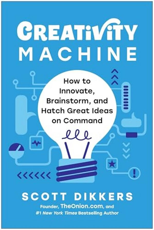 Creativity Machine: How To Innovate, Brainstorm, And Hatch Great Ideas On Command-..
