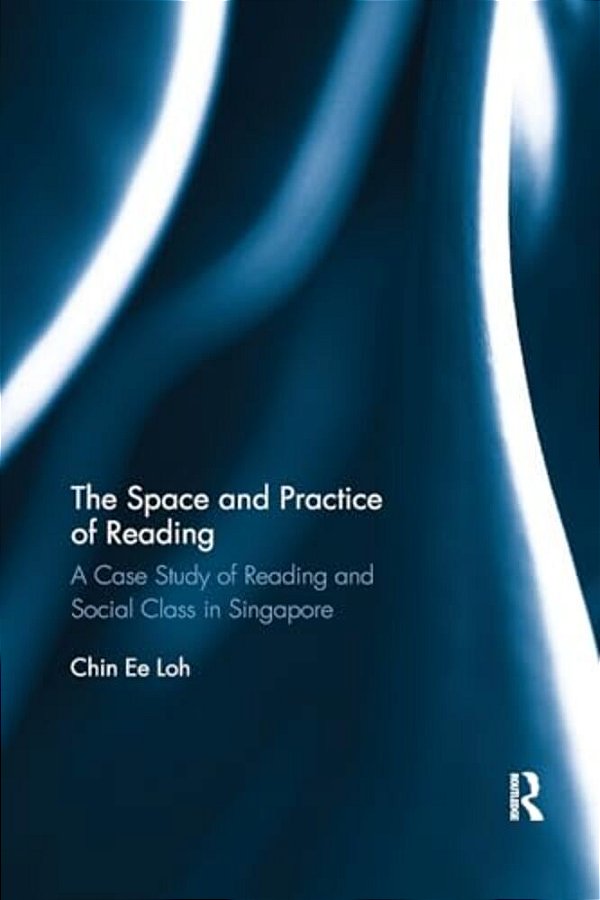 The Space And Practice Of Reading: A Case Study Of Reading And Social Class In Singapore-..