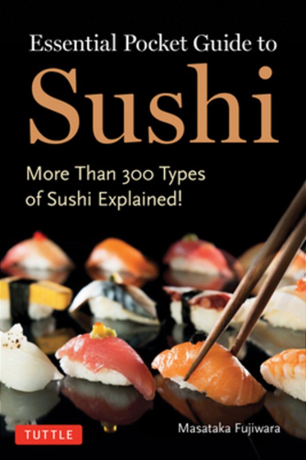 Essential Pocket Guide To Sushi: More Than 300 Types Of Sushi Explained!-..