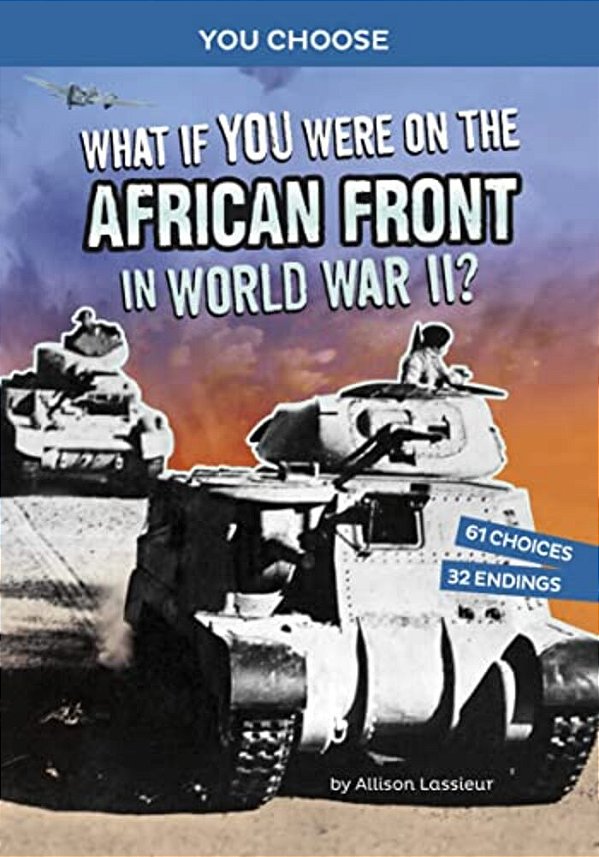 What If You Were On The African Front In World War II?: An Interactive History Adventure-..