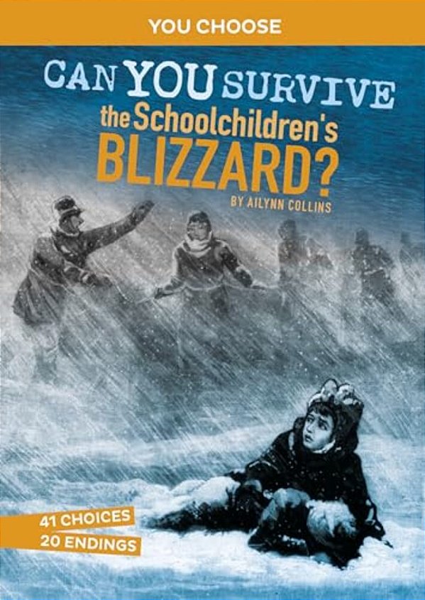 Can You Survive The Schoolchildren's Blizzard?: An Interactive History Adventure-..