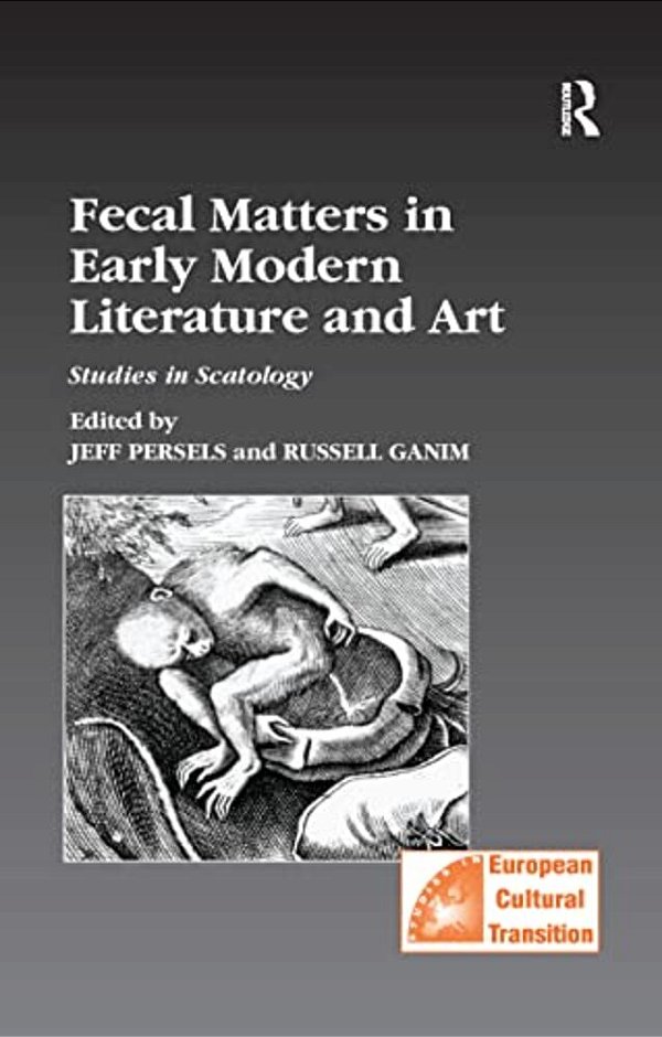 Fecal Matters In Early Modern Literature And Art: Studies In Scatology-..