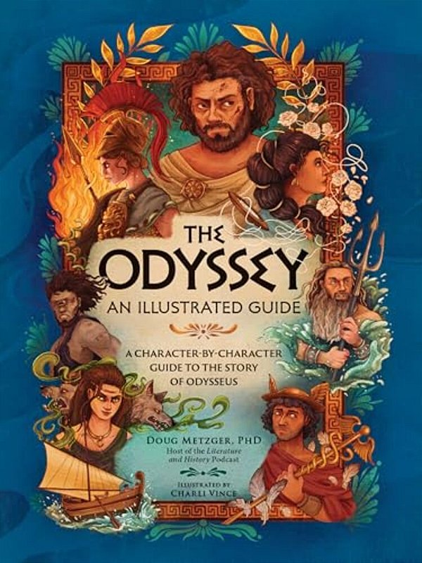 The Odyssey: An Illustrated Guide: A Character-By-character Guide To The Story Of Odysseus-..