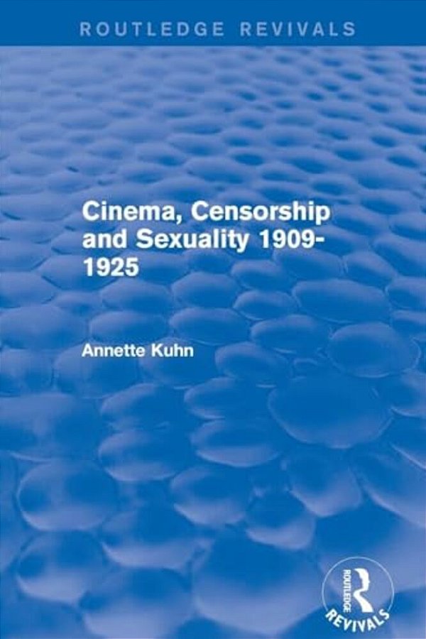 Cinema, Censorship And Sexuality 1909-1925 (Routledge Revivals)-..