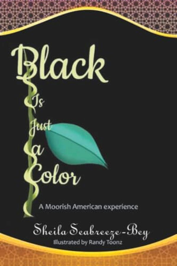 Black Is Just A Color: A Moorish American Experience-..