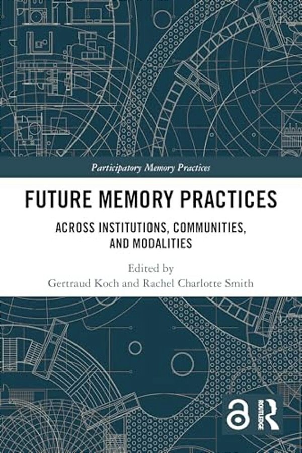 Future Memory Practices: Across Institutions, Communities, And Modalities-..
