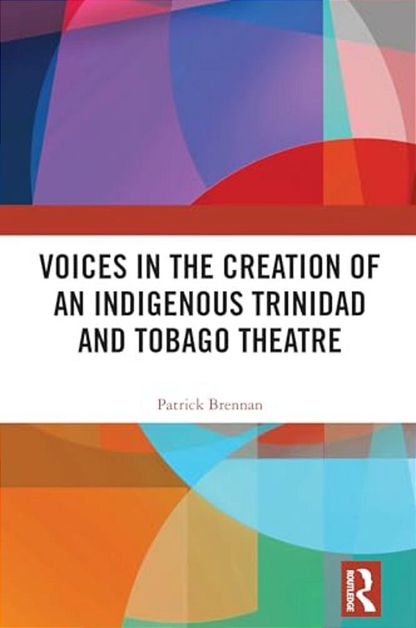 Voices In The Creation Of An Indigenous Trinidad And Tobago Theatre-..