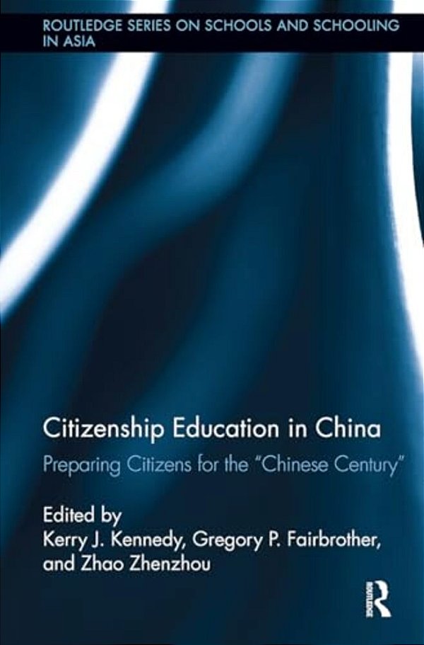 Citizenship Education In China: Preparing Citizens For The Chinese Century-..